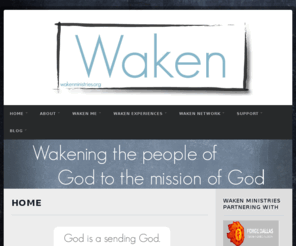 wakenministries.org: Waken Ministries › Home
Waken Ministries exists to waken the people of God to the mission of God.