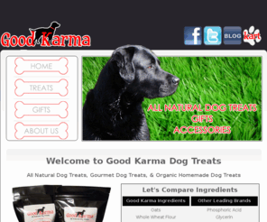 goodkarmadogtreats.com: Good Karma Dog Treats: All Natural Dog Treats, Gourmet Dog Treats, Organic Homemade Dog Treats
Good Karma Dog treats is a dog treat bakery that sells All Natural Dog Treats, Gourmet Dog Treats, Organic Homemade Dog Treats, and more.