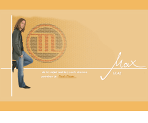 max-muzika.com: :::MAX:::
Dobro doÅ¡li na Maxove stranice!!!
Upoznajte Max-a kroz njegovu biografiju, novosti, galeriju, njegove pjesme,...