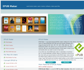 epubmaker.net: Best Easy EPUB Maker Free Trial - Make EPUB files from PDF, HTML, XML, JEPG, GIF, PNG, etc.
EPUB Maker - A specially designed EPUB creation software for iPad, iPhone, iPod Touch users to make EPUB files from PDF and most popular html/text and image formats like HTML, XML, SHTML, TEXT, JPG, GIF, PNG etc. 