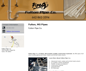 fultonpipeco.com: Pipes Fulton, MS - Fulton Pipe Co. 662-862-3594
Fulton Pipe Co. provides Pipes, Flexible coil pipe and adapters, Construction material to  Fulton, MS. Area Wide Delivery Available. Call 662-862-3594