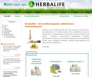 kevytolo.info: Herbalife  Suomen jälleenmyyjä! Terveyttä ja hyvinvointia elämään Herbalifen avulla!
Herbalifen ainutlaatuiset ja korkealuokkaiset ravitsemus- ja kauneudenhoitotuotteet hyvinvointiin kaikenikäisille ihmisille!