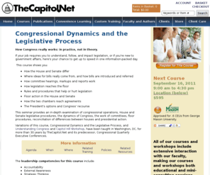 legislativeprocess.net: TheCapitol.Net > Congressional Dynamics and the Legislative Process
Congressional Dynamics and the Legislative Process, a course from TheCapitol.Net. If understanding and following legislation is now part of your job, or if you are new to government affairs, here's your chance to get up to speed in a single information-packed day. You will hear the fascinating behind-the-scenes story of how public policy becomes law. We help you understand Washington and Congress TM