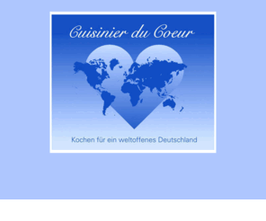 cuisinierducoeur.com: Cuisinier du coeur
Cuisinier du coeur - kochen fuer ein weltoffenes Deutschland, Spitzenkoeche nehmen am Event am 9.September 2001 teil und der Erloes kommt der Aktion Gesicht Zeigen! zu