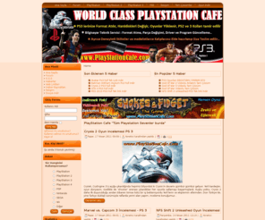 playstationcafe.com: PlayStation Cafe "Tüm Playstation Sevenler burda"
WORLD CLASS PLAYSTATION CAFE, Tüm Playstation 1,2 ve 3Oyunları hakkında Yorumlar, Downloadlar ve tartışmalar Ayrıca jailbreak Satışı ve Kullanımı Sistem Güncellemeleri Herşey burda
