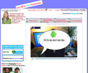 accentlessons.com: American Accent Training | Accent Lessons
We offer free accent reduction videos and private 1 on 1 accent lessons. Improve your English accent quickly by learning from a trained specialist using the latest video conferencing software. Cynthia will customize a course targeting area’s that will speed up the process of sounding more like a native English speaker.