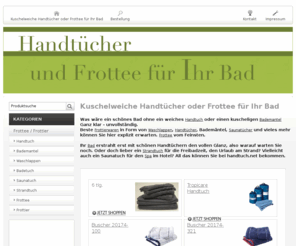 handtuch.net: Handtuch und Frottee für Ihr Bad
Herzlich Willkommen auf handtuch.net - dem ausführlichen Shop-System für Handtuch und Frottee.