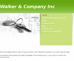 walkerandcompany.com: WALKER&COMPANY INC. - Home
DELIVERING A WORLD CLASS SERVICE... We firmly believe that in order to have success in the collections business, you must have the right connections and possess the right knowledge of how things work. It is our job to connect the unconnected.Be sure to bro