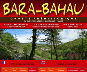 grotte-bara-bahau.com: Site Officiel de la Grotte prhistorique de Bara-Bahau
Site officiel de la Grotte prhistorique de Bara-Bahau au Bugue sur Vzre / Official web site of Bara-Bahau engraved cave at Le Bugue, Dordogne, France