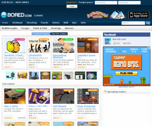 ratingpoems.com: Fun Games - Bored.com
Play all the fun games you want 100% free at Bored.com. The best place for free online games, computer games and flash games. Not only that but we have tons of kids games and even girl games and fashion games too. Looking to kill some time play free games? Try The Worlds Hardest Game, Bloons Tower Defense 4, Bubble Spinner, Red Remover, Gibblets 2 and of course The Gun Game an online game sensation.