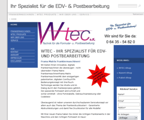 frankiermaschine.com: ...:. WTEC ... Ihr Spezialist für die Formular- & Postbearbeitung .:...
Ob kleines oder grosses Ausgangsvolumen, wir sind Ihr Spezialist für die maschinelle Postbearbeitung, den Service der Maschinen oder einfach der Post-fertig-machen-Dienstleistung.