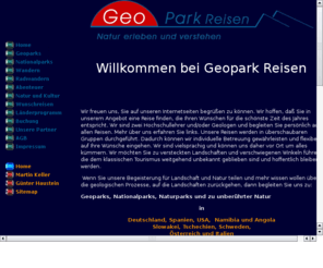 geoparkreisen.com: Geopark-Reisen: Reisen in Geoparks und Nationalparks weltweit
Natur erleben und verstehen: Unterwegs mit Geowissenschaftlern zu ausgewhlten Geoparks und Nationalparks