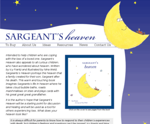 sargentsheaven.com: Sargeant's Heaven
The illustrated book Sargaent’s Heaven helps grade-school children deal with the loss of a sibling./> 
<meta name=