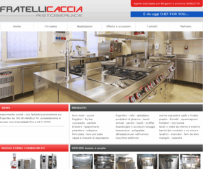 fratellicaccia.it: Fratelli Caccia - cucine industriali Bergamo
Fratelli Caccia - cucine industriali, attrezzature bar e ristoranti, assistenza cucine, Bergamo