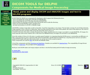 dicom-tools.com: DICOM TOOLS for DELPHI - The DICOM Toolkit
Read, parse and display DICOM and ANALYZE images and text with DELPHI components and toolkit.