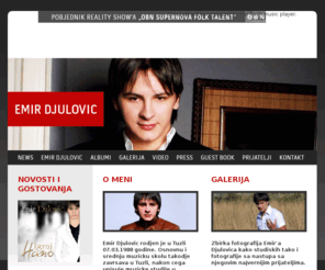 emirdjulovic.com: Oficijalni website Emira Djulovic'a
Oficijalni website Emira Djulovic'a, pobjednika reality shouw'a 'OBN SUPERNOVA FOLK TALENT'.  