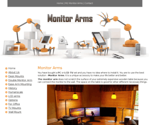 themarvalusview.com: Ergonomic TV & PC Monitor Arms
If you feel that things are in a wrong place you are in the discomfort situation. Not many are aware that only monitor arm can change our environment to perfection, especially when you design a room and install electronic devices. Here is Humanscale LCD Monitor Arms and other models.