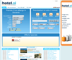 sloveniahotel.info: Hotel in Slovenia - Prenotazioni online lastminute - Alberghi a Ljubljana, Bled, Portorož e in tutta Slovenia!
Hotel in Slovenia, prenotazione on line di alberghi in Slovenia con conferma immediata o con conferma su richiesta! Zero commissioni!