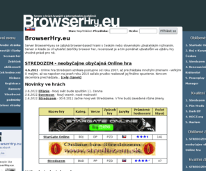 browserhry.eu: BrowserHry.eu
Server BrowserHry.eu se zabývá browser-based hrami s českým nebo slovenským uživatelským rozhraním.  Server si klade za cíl vytvářet žebříčky browser her, recenzovat je a tím pomáhat uživatelům ve výběru hry