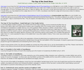 dayofthedeadmoon.com: David Rattray's Day of the Dead Moon audio series on the Anglo Zulu War
David Rattray's Day of the Dead Moon audio series on the Anglo Zulu War