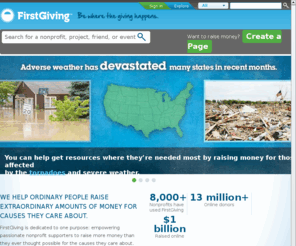 firstgiving.org: Online Fundraising Website for Events and Causes | FirstGiving.com
FirstGiving is dedicated to one purpose: empowering passionate nonprofit supporters to raise more money than they ever thought possible for the causes they care about. Above all, we want nonprofit and fundraisers alike to meet and exceed their goals of raising money for important causes, building awareness, and expanding the world of giving.