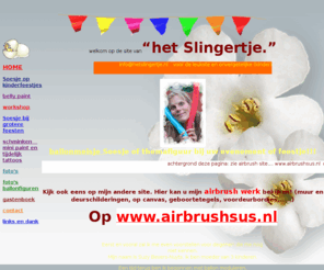 hetslingertje.nl: Het Slingertje - (kinder)feestjes en evenementen
Een kinderfeestje of evenement kan door ballonmeisje Soesje worden opgevrolijkt met allerlei ballonfiguurtjes, schminken en tattoos. Ook workshops ballon modeleren zijn mogelijk. Bellypaint voor de zwangeren.