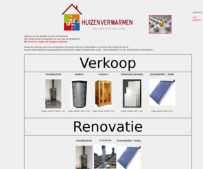 huizenverwarmen.nl: Huizen verwarmen. Diverse mogelijkheden om uw huis te verwarmen. Zonneboilers als warmteopslag
Welkom op de website Huizen verwarmen. Hier vindt u houtkachels, boilers, zonneboilers, zonnepanelen en infrarood panelen