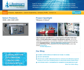 lifestreamwater.com: Water Purification Equipment - Desalination Systems - Water Filtration - Reverse Osmosis Systems
Manufacturer of water purification and water filtration systems and equipment, including desalination systems and reverse osmosis watermakers.