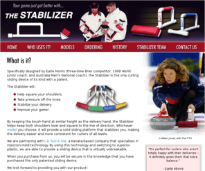 stabilizer.net: The Stabilizer
The Stabilizer - Specifically designed by Earle Morris, the Stabilizer is the only curling sliding device of its kind with a patent.  It helps square your shoulders, take pressure off the knee, stabilize your delivery, and improve your game!