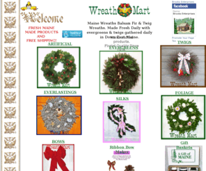 wreathmart.com: Wreath Mart
Maine Twig, Everlasting, Silk, Artificial & Balsam Fir Wreaths. Made Fresh Daily with balsam & twigs gathered daily in Down East Maine. FRESH MAINE MADE PRODUCTS AND FREE SHIPPING!