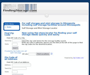 findingstorage.com: Finding Storage
Finding Storage 





This is a free portal for Locating Self Storage and Mini Storage Facilities through out the United States. There are over 22,000 Self Storage Facilities listed with phone numbers instead of an address only. Owners and operators are not charged for a listing, giving those searching for a storage facility will find better results for a given city that are not are not limited to storage facilities who have to pay to be listed.