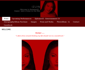 izlyn.com: IZLYN -- Welcome to EphemerIZ - Sizzlyn' Izlyn's Home on the Web
Welcome to EphermerIZ: Sizzlyn  Izlyn s Home on the Web.... Singer, songwriter, lyricist, entertainer, performer.