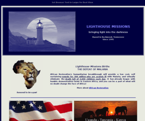 lighthouse-missions.com: Lighthouse Missions' International Ministry
Kingdom ministry in unusal places with extraordinary effectiveness and efficiency - 11 years of prison ministy, 5 years of mission work with Maasai, addressing the cure for malaria in Africa and more...