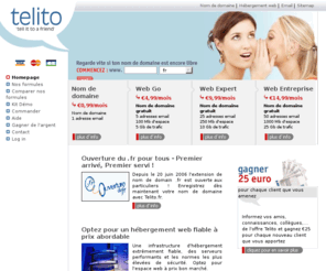 telito.net: Enregistrement nom de domaine - hebergement web - outil de creation de site web gratuit chez Telito.fr
Sur Telito.fr, votre nom de domaine .be, .com, .net, .org inclus gratuitement dans votre package d'hébergement. Créez votre site internet gratuitement avec le sitebuilder inclus dans toutes les formules de Telito.fr. En quelques clics vous disposez vous aussi de votre nom de domaine, hébergement et adresses e-mails personnalisées à bas prix. Telito.fr, Une solution simple rapide et bon marché !