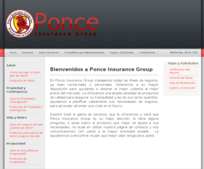 ponceinsurancepr.com: Ponce Insurance PR
Ponce Insurance Group, Ponce Insurance Group es una empresa netamente puertorriqueña comprometida con llevarle a todo individuo o empresa el servicio y la atencion que se merecen.