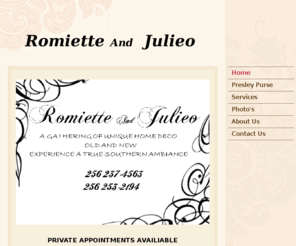 romietteandjulieo.com: Romiette and Julieo - HOME
PRIVATE APPOINTMENTS AVAILIABLEWe have closed our retail store due to the economic downturn.We will continue to operate from our Home and the Parker House located in Wedowee, Al. 