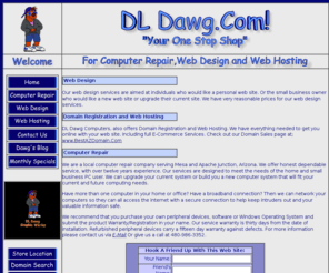 dldawg.com: DLDawg.Com - Computer Repair, Web Design and Web Hosting/Domain Registration - Main Page
DL Dawg computers is your one stop shop for  Web Design, Domain Registration, and Computer Repair