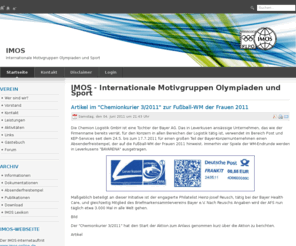 imos-online.com: IMOS - Internationale Motivgruppen Olympiaden und Sport
Als Arbeitsgemeinschaft/ArGe im Bund Deutscher Philatelisten/  BDPh und deutscher Interessenvertreter der  Fédération Internationale de Philatélie Olympique bei der OPNMC  im IOC vereint die IMOS e.V. ca. 400 Philatelisten, Münz- und Memorabiliasammler in vielen Ländern aller Kontinente, die sich dem Sport und den Olympischen Spielen widmen.