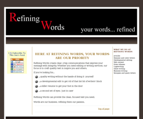 refiningwords.com: Refining Words: Freelance Writing services (try to keep
under 80 characters)
Refining Words: Freelance Writing services