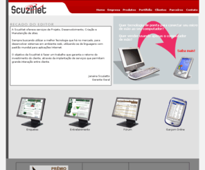 scuzinet.com.br: ScuziNet - Soluções reais para um mundo virtual
ScuziNet - Soluções am Aplicações para Internet, Comércio Eletrônico e Sistemas de Informação