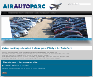 airautoparc.com: Parking aéroport d'Orly - Air Auto Parc, parking sécurisé 
Orly
Parking aéroport d'Orly. Air Auto Parc est 
un parking gardé et sécurisé à Orly. Voiturage entre parc de stationnement 
privé et les aérogares d'Orly. Gardiennage longue durée de véhicules dans 
une enceinte sécurisée. 