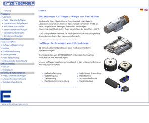 eitzenberger.com: Luftlager Eitzenberger GmbH, Luftlager, Luftlagerkomponenten, pads, air bearing, spindel, spindle, Linearachse, Kreuztisch
Luftlager Eitzenberger GmbH, vom Elementarlager bis zum Antrieb für Ultrapräzisions- und Mikroanwendungen Ihrer maßgeschneiderten Maschine. Für hochdynamische und hochgenaue Anwendungen bis in den Submikrometerbereich verbinden unsere Luftlager Verschleißfreiheit, hohe Tragkraft, Steifigkeit und Dämpfung mit sehr ruhigem Laufverhalten.