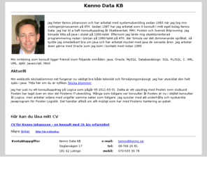 kenno.se: Kenno Data
Kenno Johansson r en it konsult med inriktning p Java/J2EE, Ajax, Javascript, Oracle, MySQL, SQL, PL/SQL mm