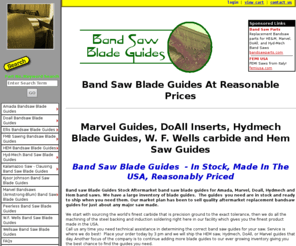 bandsawbladeguides.com: Band Saw Blade Guides for most band sawing machings
Band Saw Blade Guides - In Stock, Made In The USA, Reasonably Priced