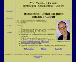 vu-webservice.de: VU-WebService - Betreuung, Webhosting, Webmaster, Entwicklung, Design, Programmierung, Suchmaschinen-Optimierung, CMS
Betreuung, Webhosting, Webmaster, Entwicklung, Design, Programmierung und Suchmaschinenoptimierung für Ihren Internet-Auftritt.