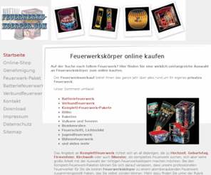 feuerwerkskoerper.com: Feuerwerkskörper online kaufen, zu Silvester, Hochzeit oder Geburtstag
Feuerwerkskörper und Feuerwerk. Für Silvester oder anderen Anlässen wie Geburstag oder Hochzeit Feuerwerk kaufen. Bestellen Sie bequem im Onlineshop für Feuerwerkskoerper.