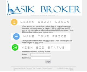 lasikbroker.com: LASIK Broker
LASIK Broker is dedicated to keeping you educated and up to date on the latest technology while getting you the options YOU choose at YOUR price.