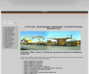 kranutleie.biz: Utleie lifter, mobilkraner, trucker, teleskoptruck, liftutleie
Tlf 69 24 96 00- Melheim Utleie- Utleie lifter, liftutleie,mobilkraner, kraner, minikraner, trucker, maskinuttleie. Salg av lifter, mobilkraner, kraner, maskinflytting,husflytting,spesialflytting