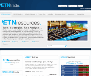 option-trading-tutorial.com: ETNtrade. | Elite Trader Network
ETNtrade, the online portal for the Elite Trader Network, is a private, Member-Centric Trading Network, offering Members ongoing analysis, resources and market education, with a specialization in the Options Market. ETNtraders work with and learn from each other as well as a hand-selected group of Elite Traders brought in specifically to trade with Members of the Network.  ETNtrade is a powerful network of traders educated in the same discipline, viewing market opportunities with the same magnifying lens, while speaking the same market language.