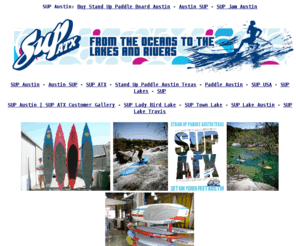 sup-austin.com: SUP Austin
SUP Austin stands for Stand Up Paddle Austin and is a trademark of SUP ATX, #1 Stand Up Paddle Board Maker in the World, based in Austin, Texas.  SUP Austin!